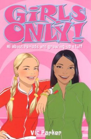 Girls Only!: All About Periods And Growing-Up Stuff by Vic Parker