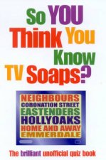 So You Think You Know TV Soaps Quiz Book
