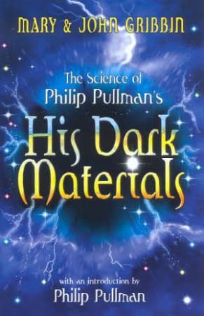 The Science Of Philip Pullman's His Dark Materials by Mary & John Gribbin