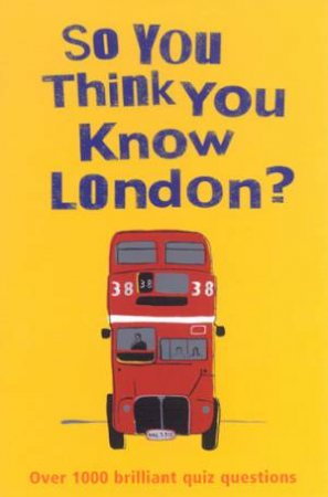 So You Think You Know London? Quiz Book by Clive Gifford