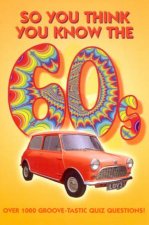 So You Think You Know The 60s Quiz Book