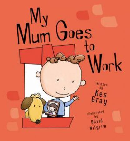 My Mum Goes To Work by Kes Gray