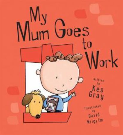 My Mum Goes To Work by Kes Gray & David Milgrim 