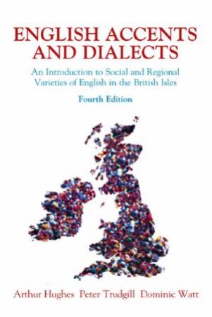English Accents And Dialects - 4 Ed by Arthur Hughes