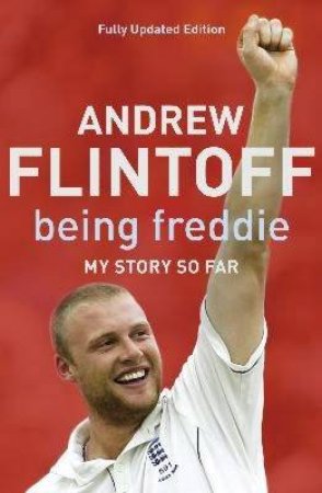 Being Freddie: The Story So Far by Andrew Flintoff