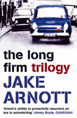 The Long Firm Trilogy by Jake Arnott