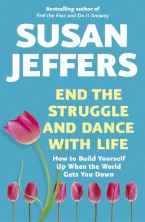 End The Struggle And Dance With Life by Susan Jeffers