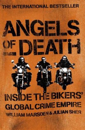 Angels of Death: Inside the Biker's Global Crime Empire by William Marsden & Julian Sher