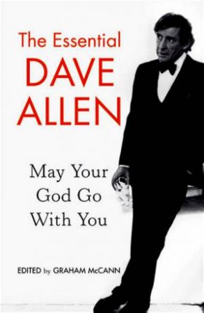 The Essential Dave Allen: May Your God Go With You by Graham McCann