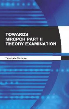 Towards MRCPCH Part 2 (Theory) Examination by Chatterjee & Gupte