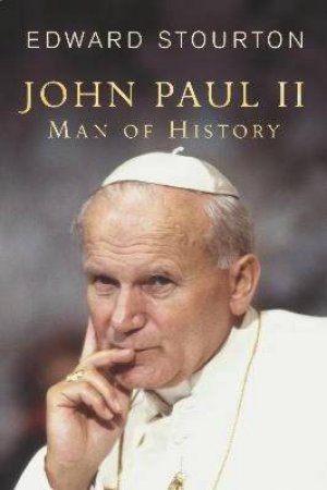 John Paul II: Man Of History by Edward Stourton