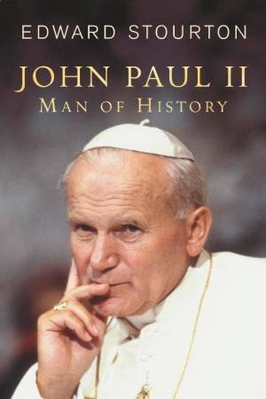 John Paul II: Man Of History by Edward Stourton