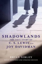 Shadowlands The True Story Of C S Lewis And Joy Davidman