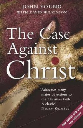 The Case Against Christ by John Young; David Wilkinson