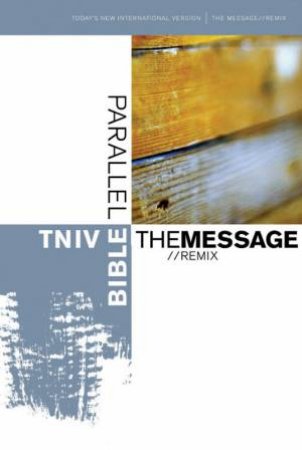 TNIV/ The Message Remix Parallel Bible by International Bible Socie