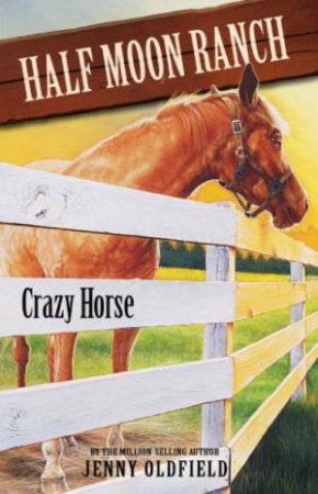 Half Moon Ranch: Crazy Horse by Jenny Oldfield