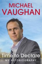 Michael Vaughan Time to Declare  My Autobiography