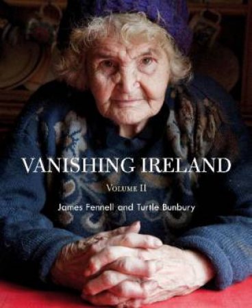 Vanishing Ireland, Vol 2 by Turtle Bunbury & James Fennell