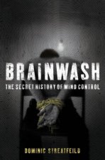 Brainwash The Secret History Of Mind Control