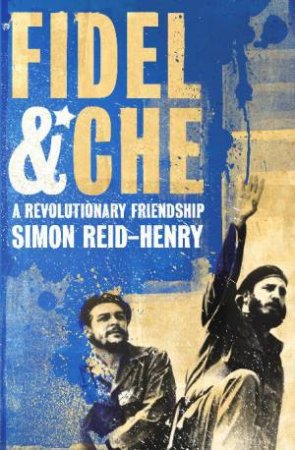 Fidel and Che by Simon Reid-Henry