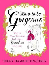 How to Be Gorgeous Wear It Your Way and Feel Likde a Goddess Every Day