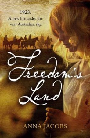 Freedom's Land: 1923, A new life under the vast Australian sky by Anna Jacobs