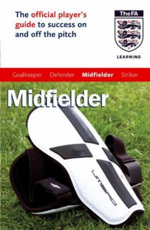 The Official FA Guide: Midfielder by Andrew Allen & Paul Broadbent