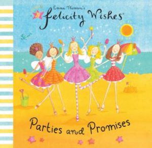 Felicity Wishes: Parties And Promises by Emma Thomson