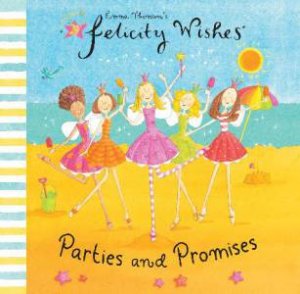 Felicity Wishes: Parties and Promises by Emma Thomson