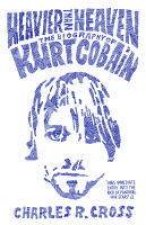 Heavier Than Heaven The Biography Of Kurt Cobain