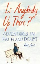 Is Anybody Up There Adventures In Faith And Doubt