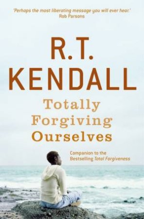 Totally Forgiving Ourselves by R.T Kendall