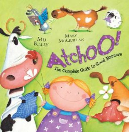 Atchoo! The Complete Guide to Good Manners by Mij Kelly