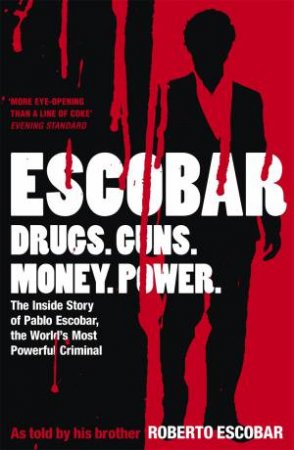 Escobar: Drugs. Guns. Money. Power by Roberto Escobar