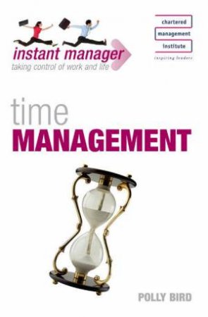Instant Manager: Time Management by Polly Bird