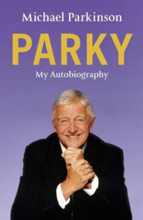 Parky: My Autobiography by Michael Parkinson