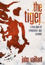 Tiger A True Story Of Vengeance And Survival