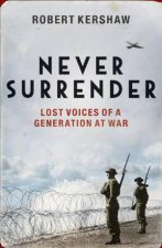 Never Surrender Lost Voices of a Generation at War