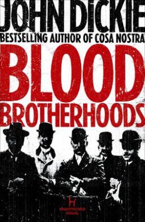 Blood Brotherhoods by John Dickie