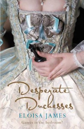 Desperate Duchesses: Games in the bedroom! by Eloisa James