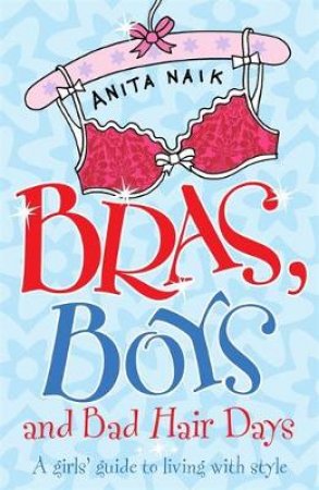 Bras, Boys and Bad Hair Days by Anita Naik