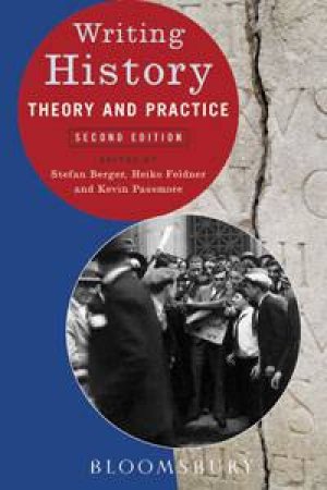 Writing History: Theory and Practice, 2nd Ed by Stefan Berger & Heiko Feldner & Kevin Passmore