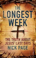 Longest Week The Truth About Jesus Last Days