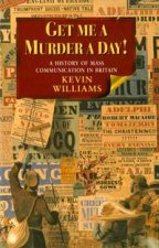 Get Me a Murder a Day A History of Media and Communicatin in Britain