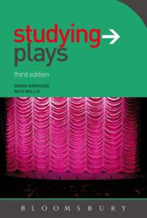 Studying Plays 3rd Edition by Simon Shepherd & Mick Wallis