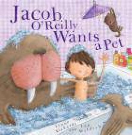 Jacob O'Reilly Wants a Pet by Lynne Rickards & Lee Wildish