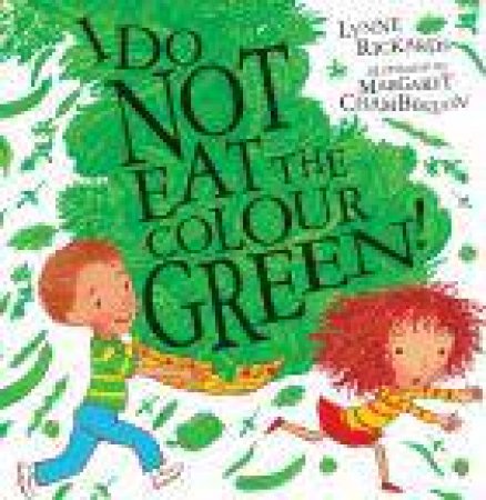 I Do Not Eat the Colour Green! by Lynne Rickards & Margaret Chamberlain