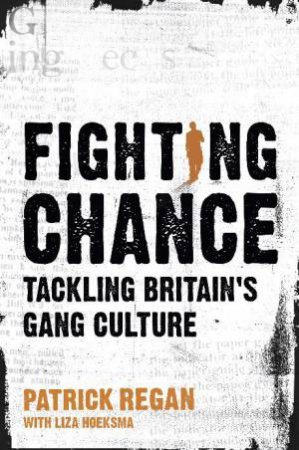 Fighting Chance: Tackling Britain's Gang Culture by Patrick Regan