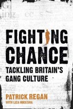 Fighting Chance Tackling Britains Gang Culture