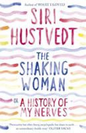 Shaking Woman or A History of My Nerves by Siri Hustvedt